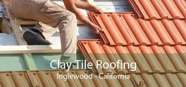 Clay Tile Roofing Inglewood - California