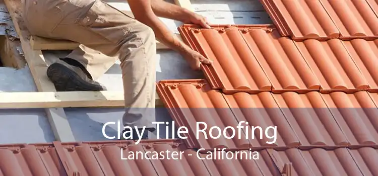 Clay Tile Roofing Lancaster - California