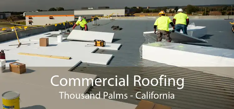 Commercial Roofing Thousand Palms - California