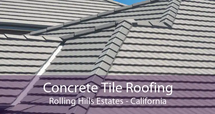 Concrete Tile Roofing Rolling Hills Estates - California