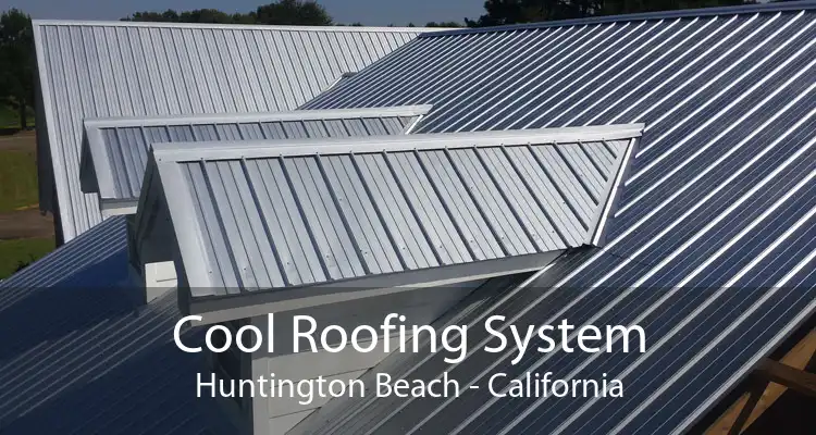 Cool Roofing System Huntington Beach - California