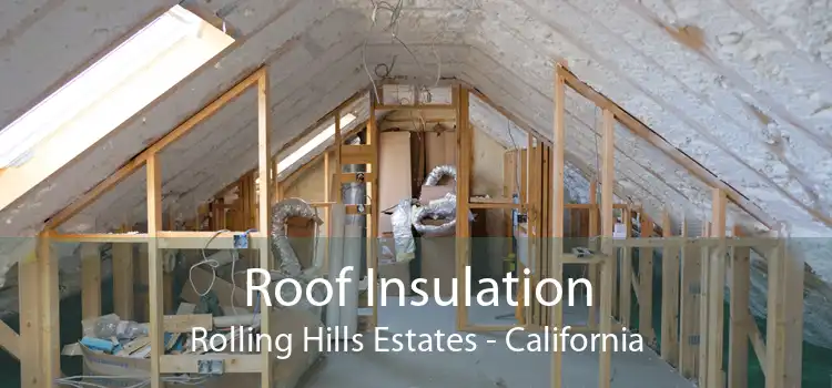 Roof Insulation Rolling Hills Estates - California