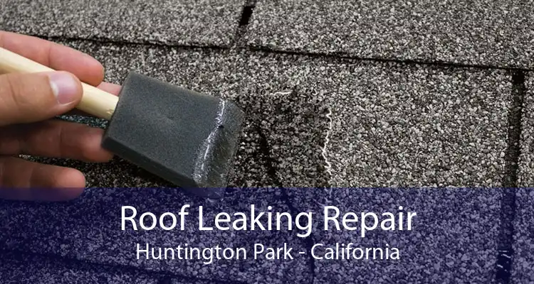 Roof Leaking Repair Huntington Park - California