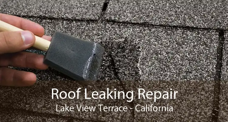 Roof Leaking Repair Lake View Terrace - California