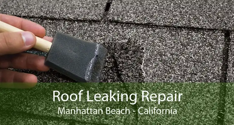 Roof Leaking Repair Manhattan Beach - California