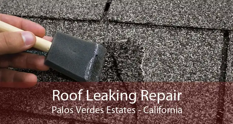 Roof Leaking Repair Palos Verdes Estates - California