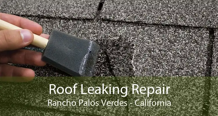 Roof Leaking Repair Rancho Palos Verdes - California