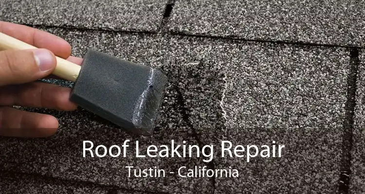 Roof Leaking Repair Tustin - California