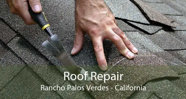 Roof Repair Rancho Palos Verdes - California