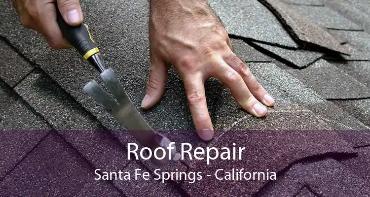 Roof Repair Santa Fe Springs - California