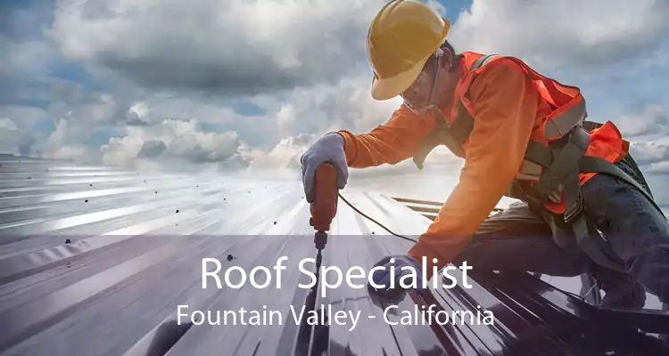 Roof Specialist Fountain Valley - California