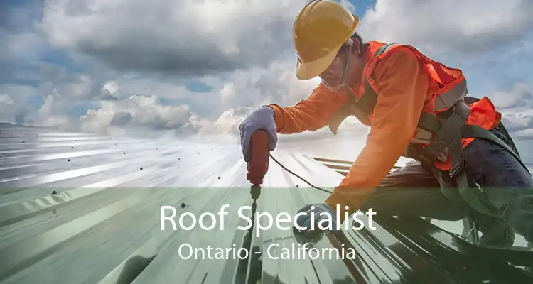 Roof Specialist Ontario - California