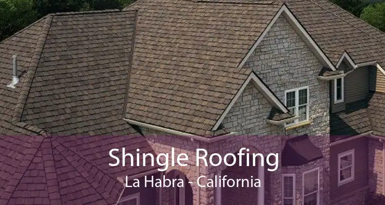 Shingle Roofing La Habra - California