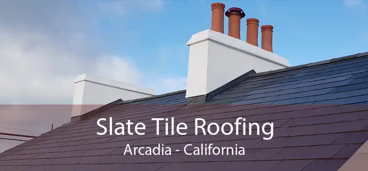 Slate Tile Roofing Arcadia - California