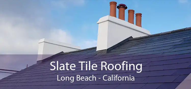 Slate Tile Roofing Long Beach - California