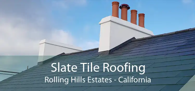 Slate Tile Roofing Rolling Hills Estates - California