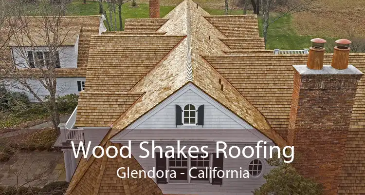 Wood Shakes Roofing Glendora - California