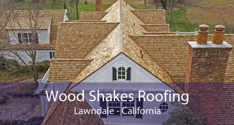 Wood Shakes Roofing Lawndale - California