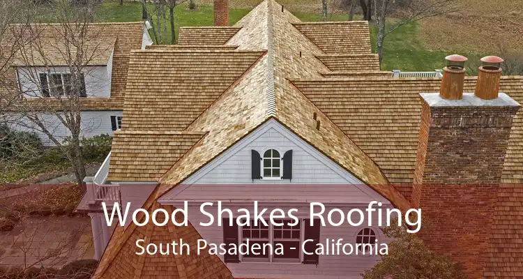 Wood Shakes Roofing South Pasadena - California