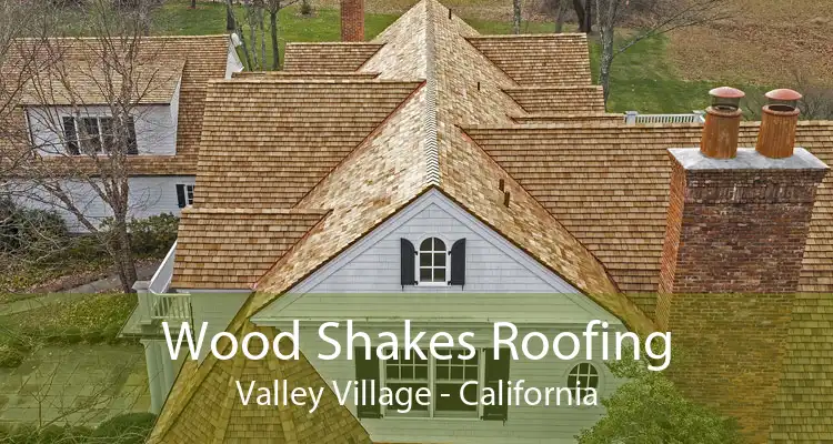 Wood Shakes Roofing Valley Village - California