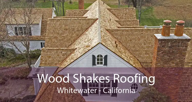 Wood Shakes Roofing Whitewater - California