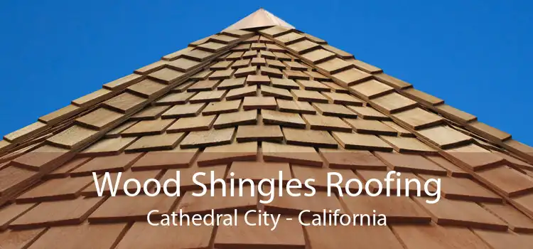 Wood Shingles Roofing Cathedral City - California