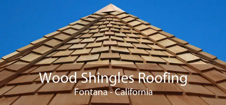 Wood Shingles Roofing Fontana - California