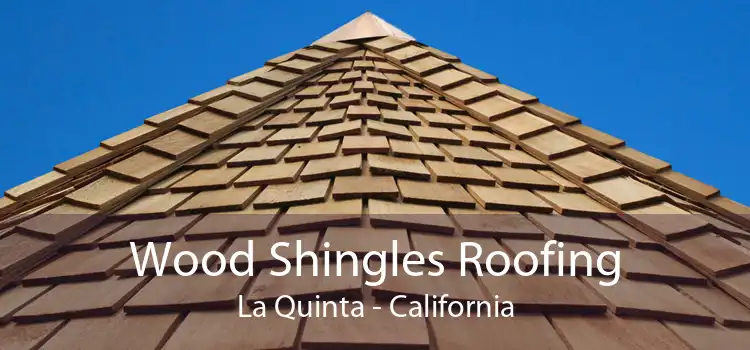 Wood Shingles Roofing La Quinta - California