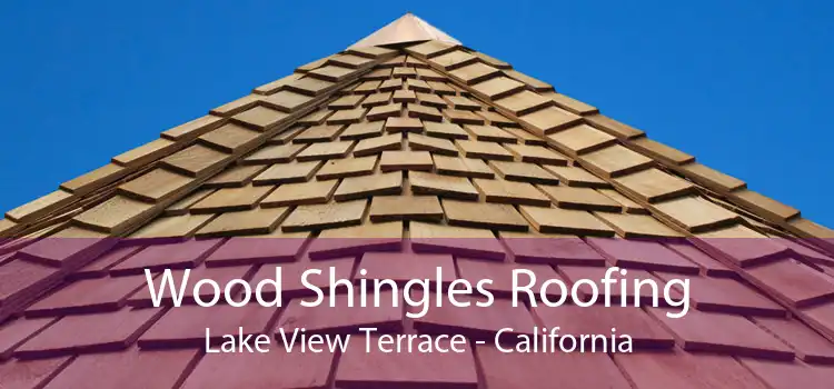 Wood Shingles Roofing Lake View Terrace - California