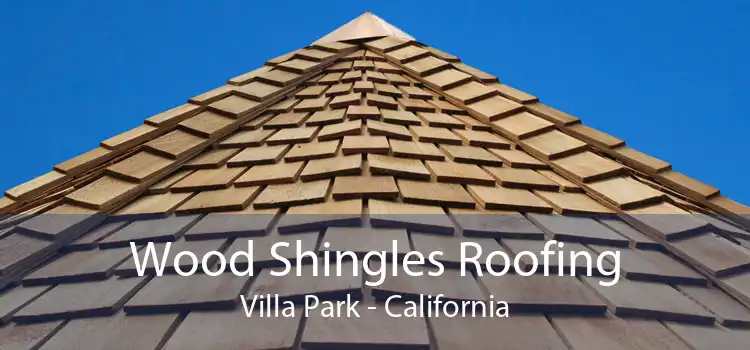 Wood Shingles Roofing Villa Park - California