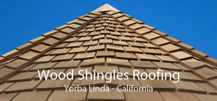 Wood Shingles Roofing Yorba Linda - California